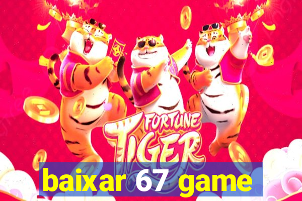 baixar 67 game